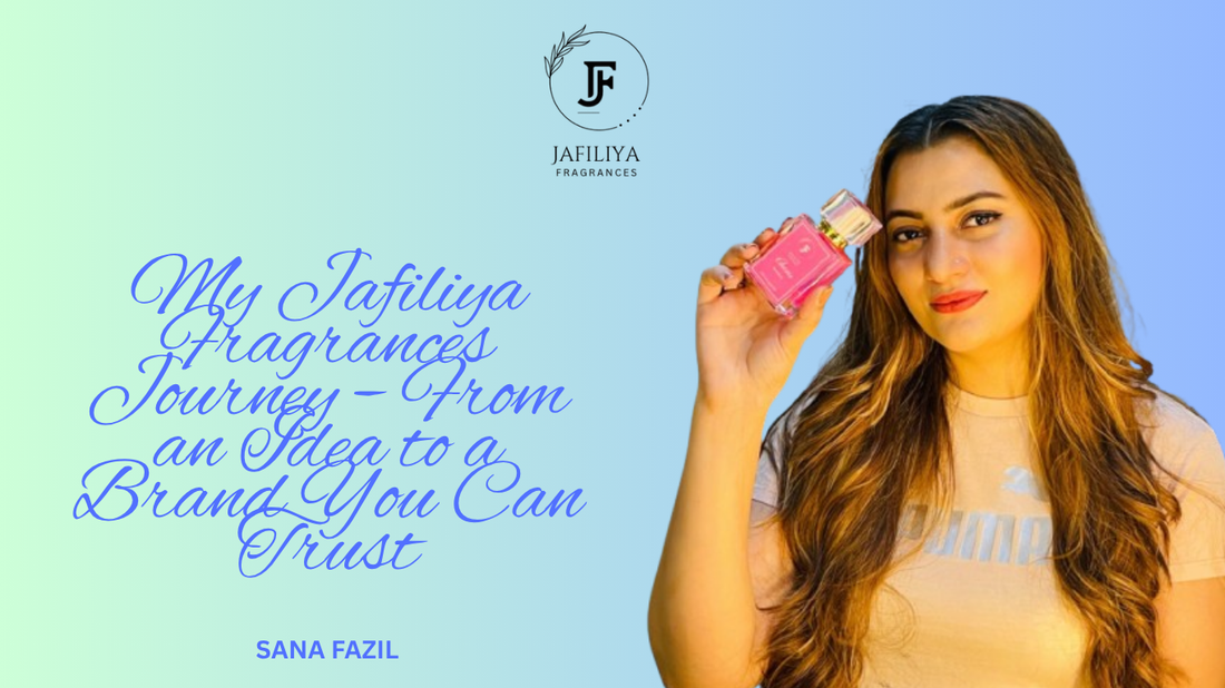 My Jafiliya Fragrances Journey – From an Idea to a Brand You Can Trust