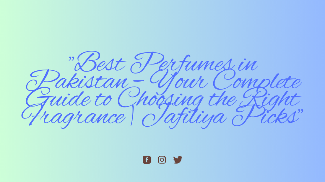 "Best Perfumes in Pakistan β Your Complete Guide to Choosing the Right Fragrance | Jafiliya Picks"