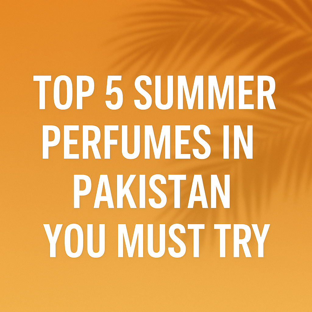 Top 5 Summer Perfumes in Pakistan You Must Try – Stay Fresh All Day with Jafiliya Fragrances